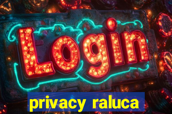 privacy raluca